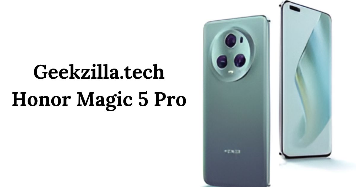 Geekzilla.tech Honor Magic 5 Pro: An In-Depth Review - Big Mind News