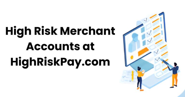 Top Features of High Risk Merchant Accounts at HighRiskPay.com