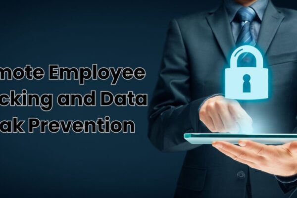 Remote Employee Tracking and Data Leak Prevention