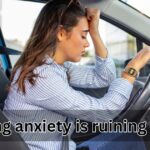 driving anxiety is ruining my life