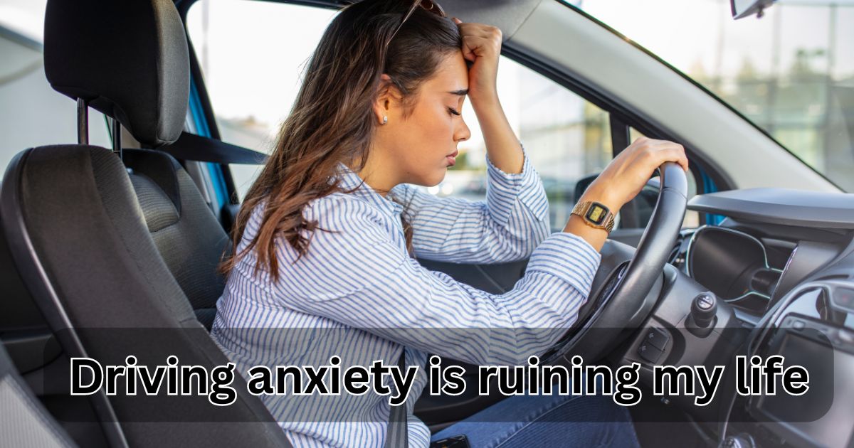 driving anxiety is ruining my life