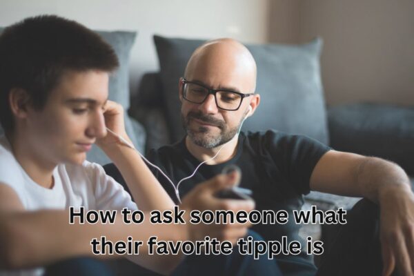 how to ask someone what their favorite tipple is