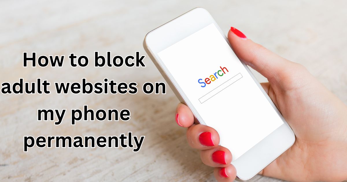 how to block adult websites on my phone permanently