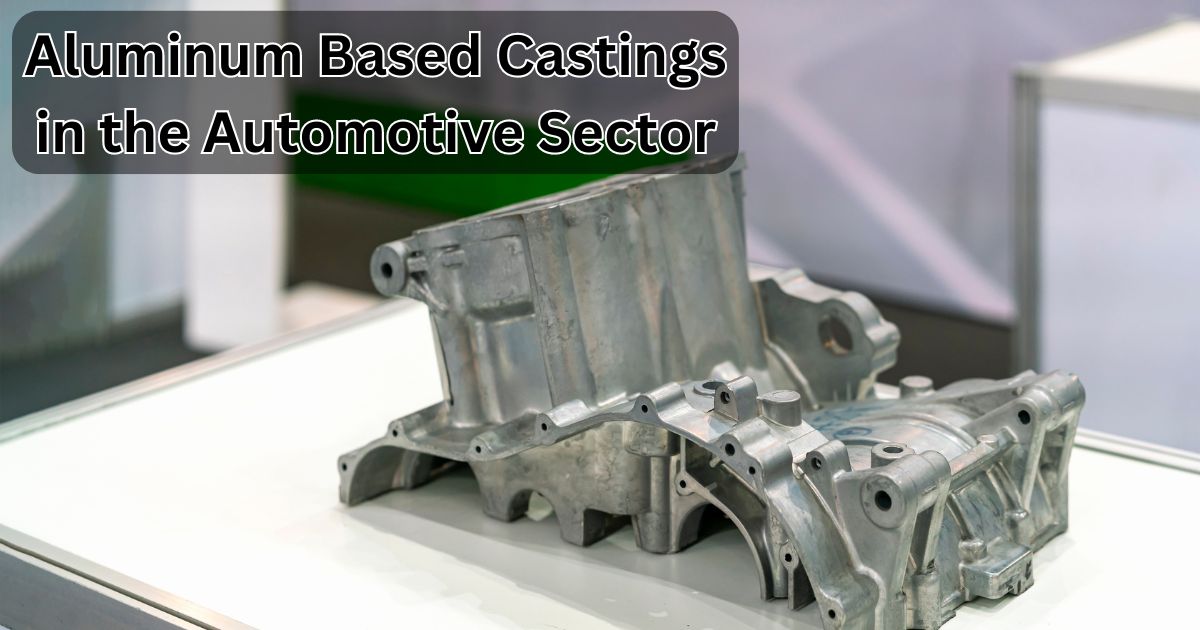 Aluminum-Based Castings in the Automotive Sector