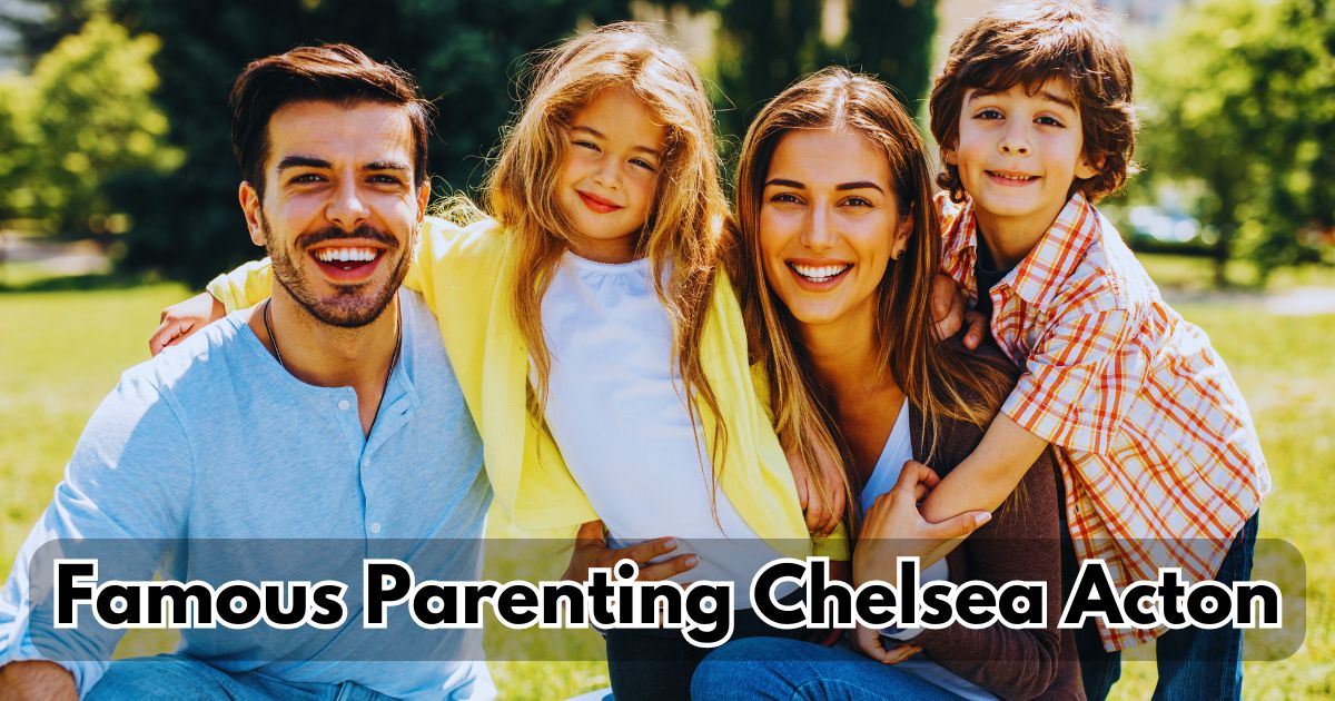 Famous Parenting Chelsea Acton