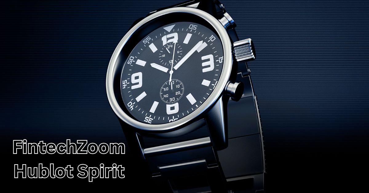 FintechZoom Hublot Spirit