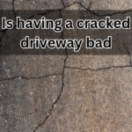 Is having a cracked driveway bad