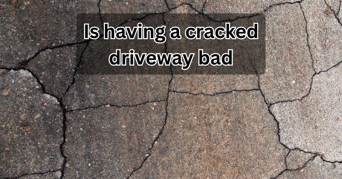 Is having a cracked driveway bad