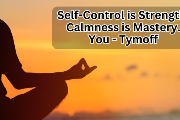 Self-Control is Strength. Calmness is Mastery. You - Tymoff